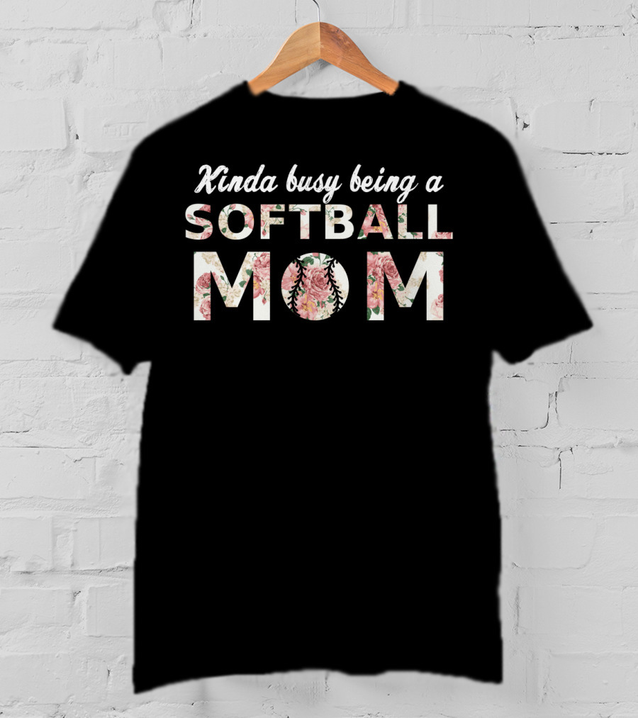 Kinda Busy Being A Softball Mom T-Shirt
