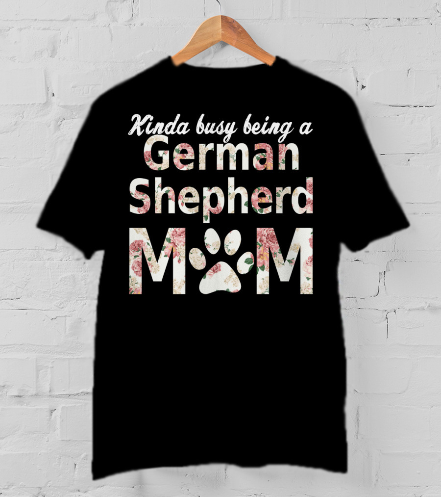 Kinda Busy Being A German Shepherd Mom T-Shirt