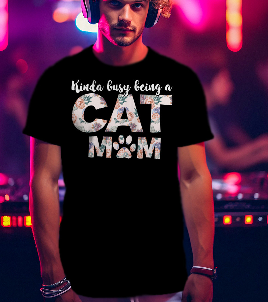 Kinda Busy Being A Cat Mom Floral T-Shirt