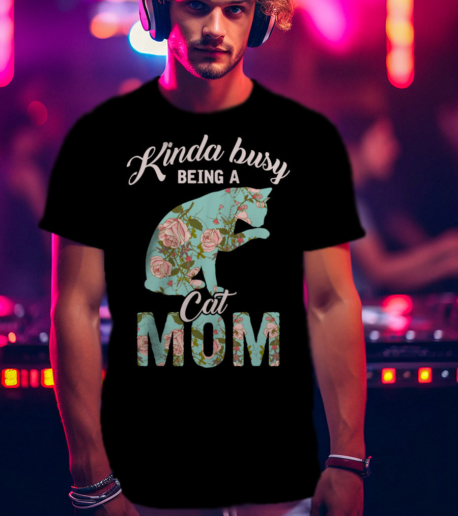 Kinda Busy Being A Cat Mom Floral Cat Owner T-Shirt