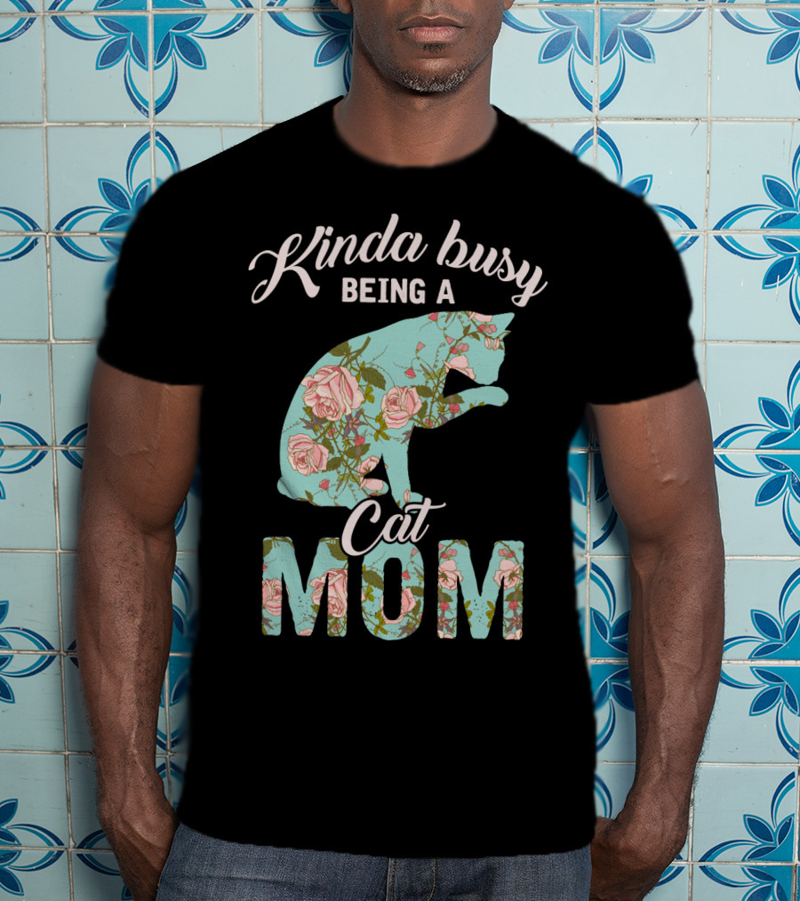 Kinda Busy Being A Cat Mom Floral Cat Owner T-Shirt