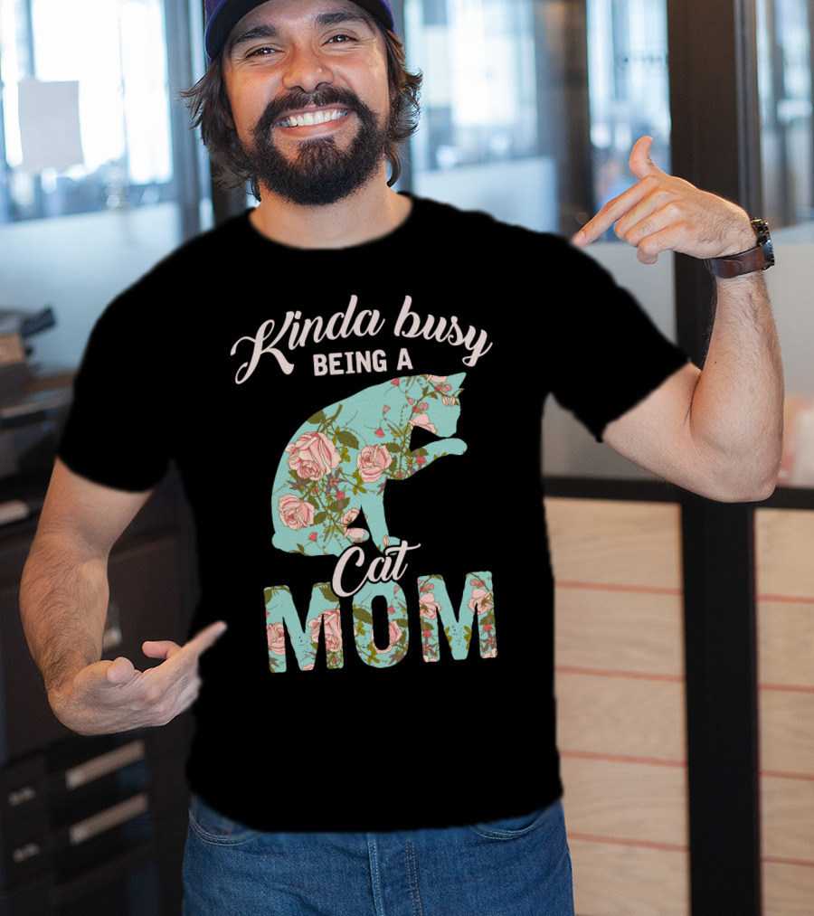 Kinda Busy Being A Cat Mom Floral Cat Owner T-Shirt