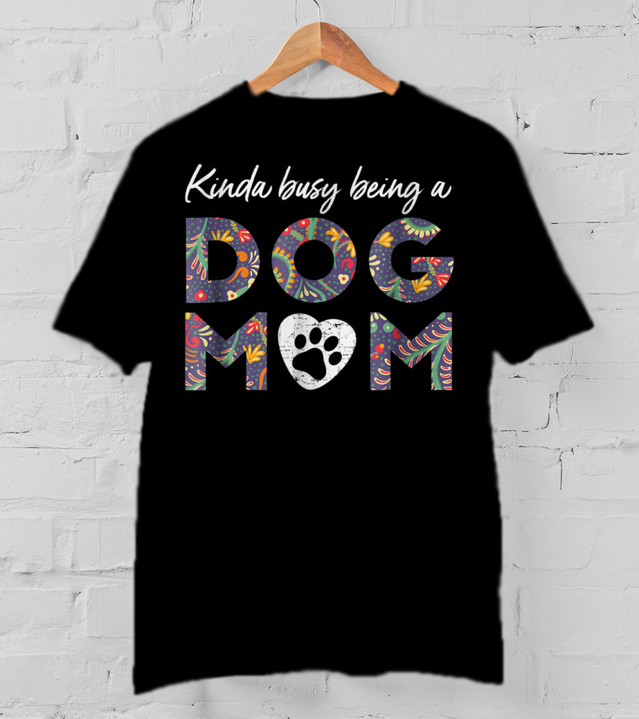 Kinda Busy Being A Dog Mom Paw Heart 46 Colorful T-Shirt
