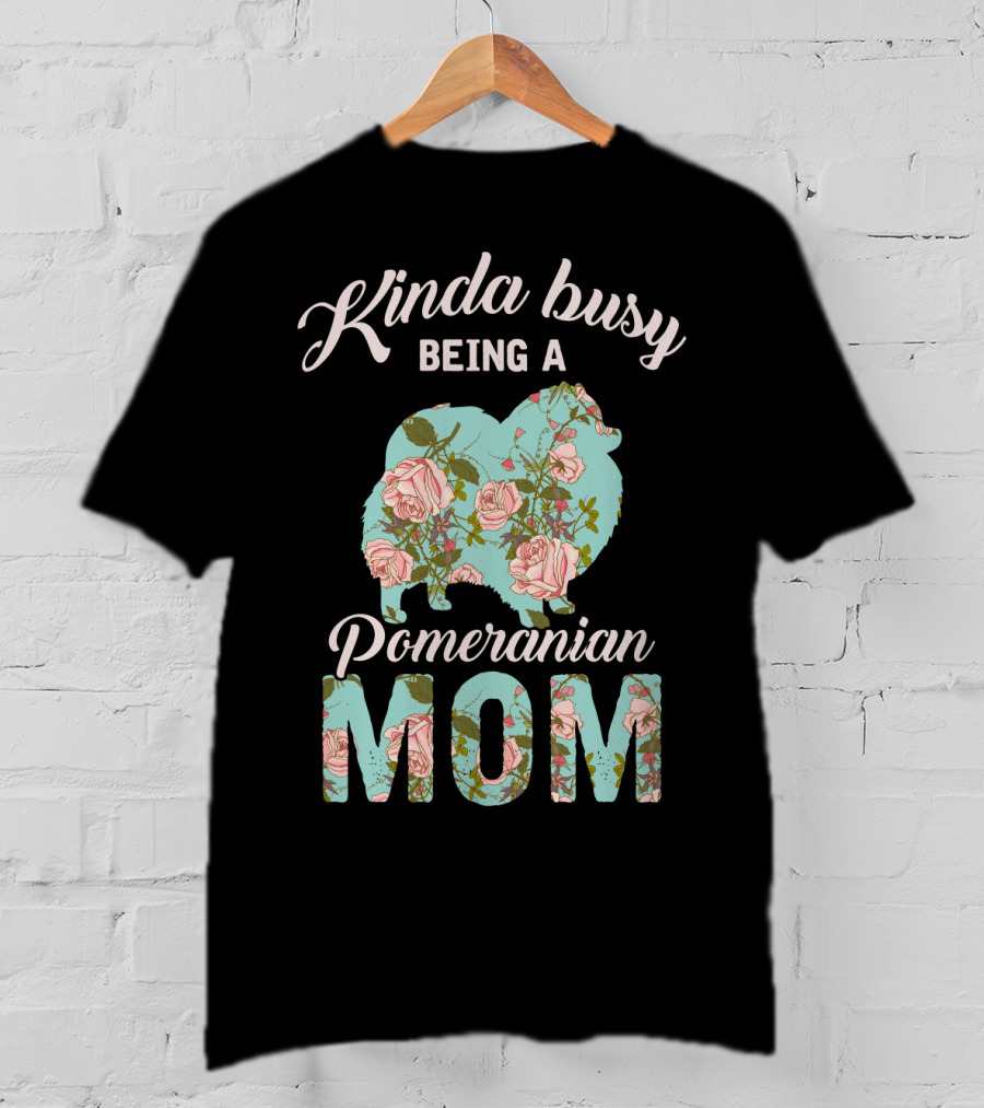 Kinda Busy Being A Pomeranian Mom Floral T-Shirt