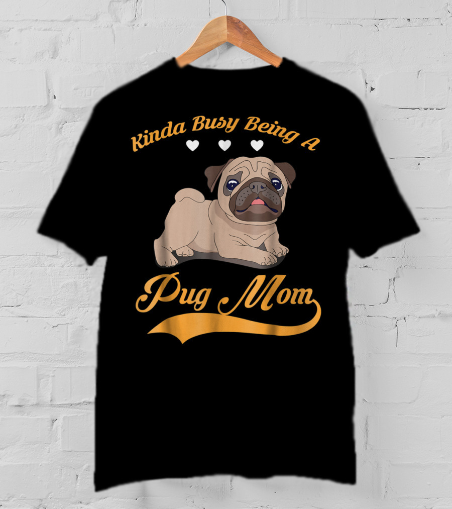 Kinda Busy Being A Pug Mom With Cute Pug Illustration Hearts T-Shirt