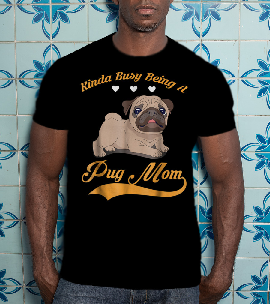 Kinda Busy Being A Pug Mom With Cute Pug Illustration Hearts T-Shirt