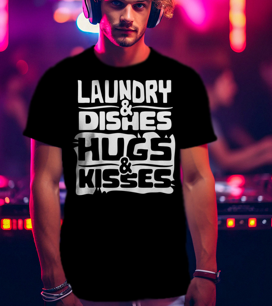 Laundry Dishes Hugs Kisses Life In The Mom Lane T-Shirt
