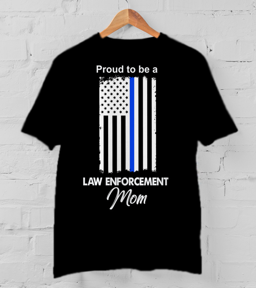 Proud To Be A Law Enforcement Mom T-Shirt