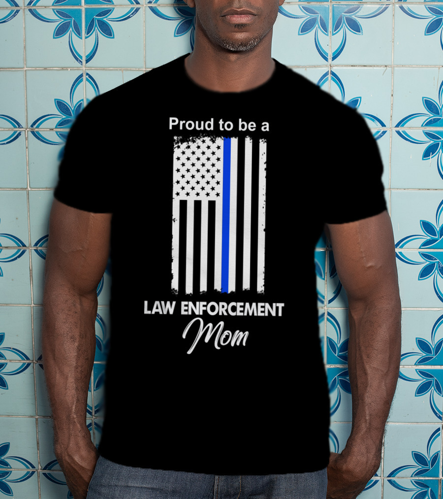 Proud To Be A Law Enforcement Mom T-Shirt