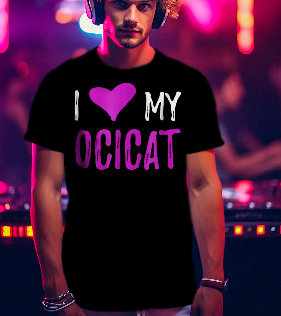 I Love My Ocicat Cat Mom Cat Dad T-Shirt