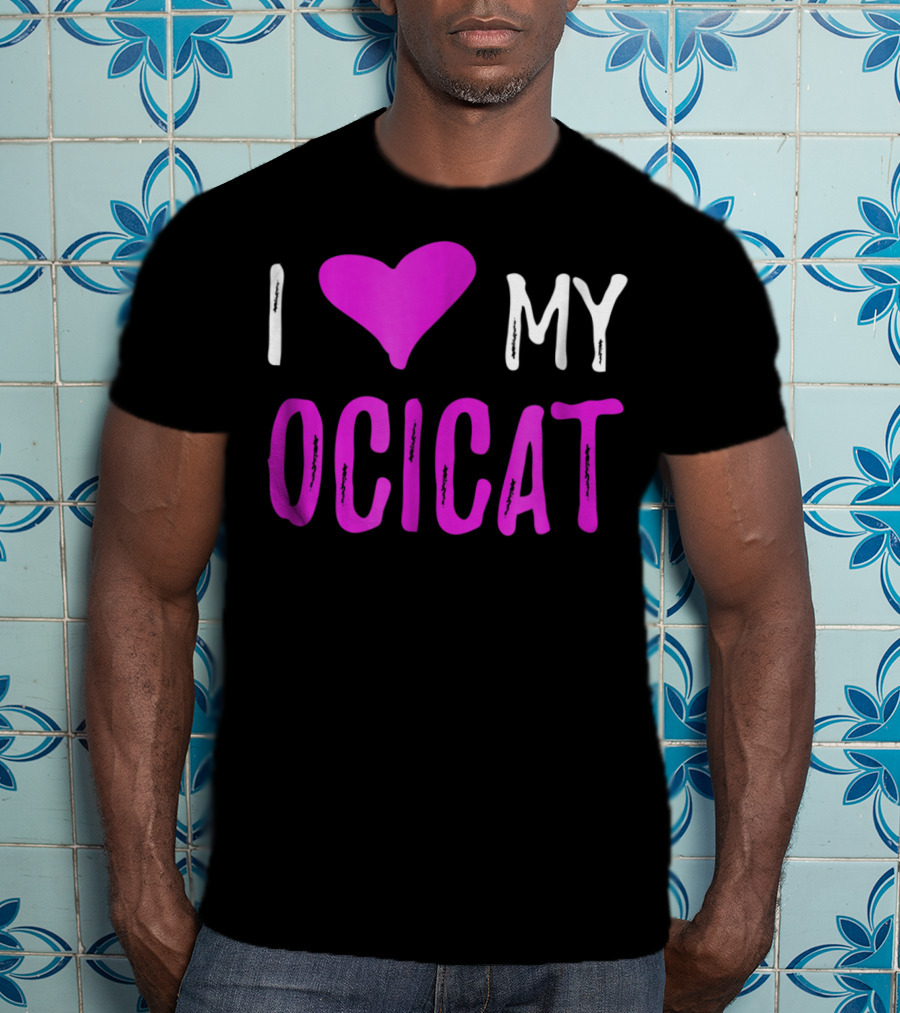 I Love My Ocicat Cat Mom Cat Dad T-Shirt