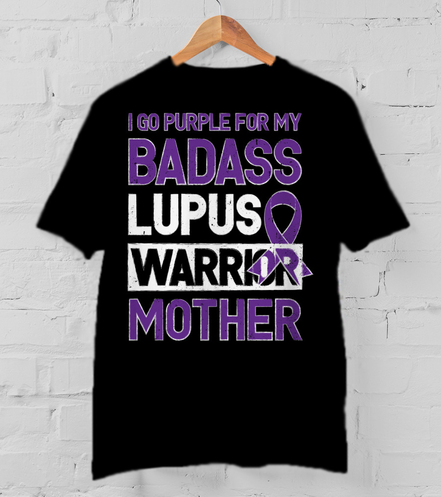I Go Purple For My Badass Lupus Warrior Mother T-Shirt