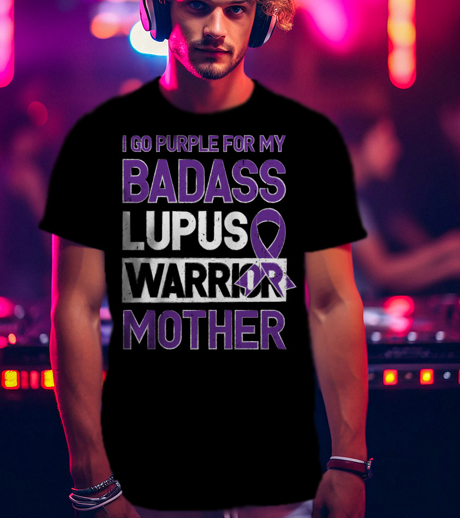 I Go Purple For My Badass Lupus Warrior Mother T-Shirt