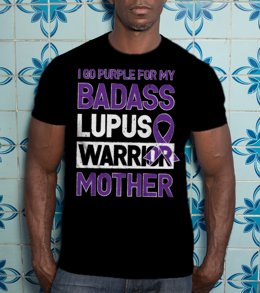 I Go Purple For My Badass Lupus Warrior Mother T-Shirt