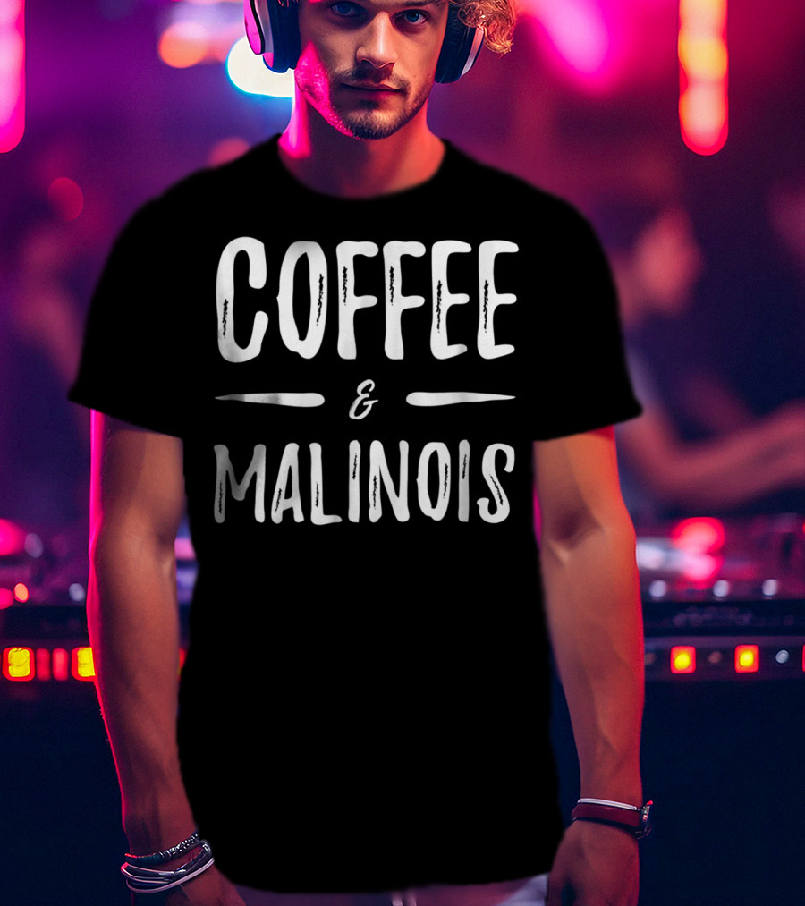 Coffee Malinois Mom Funny Dog Mom Idea86 T-Shirt