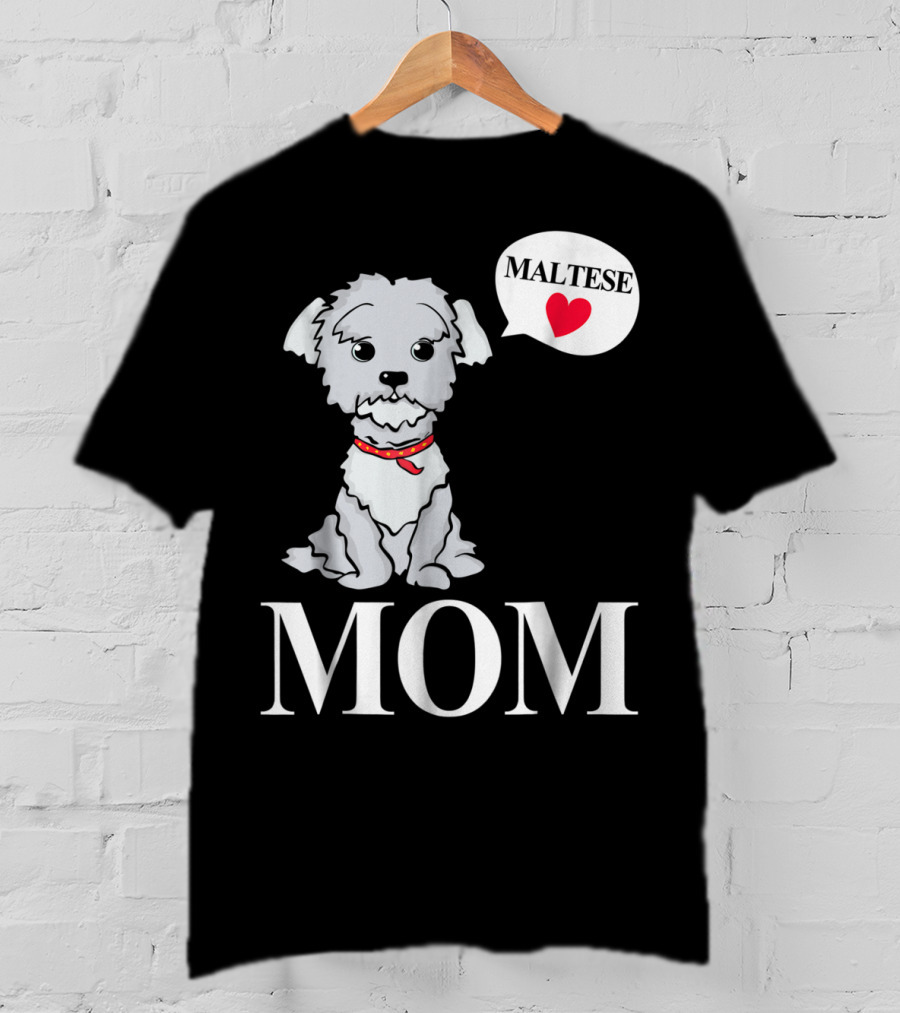 Maltese Dog Mom Pet Owner Love T-Shirt