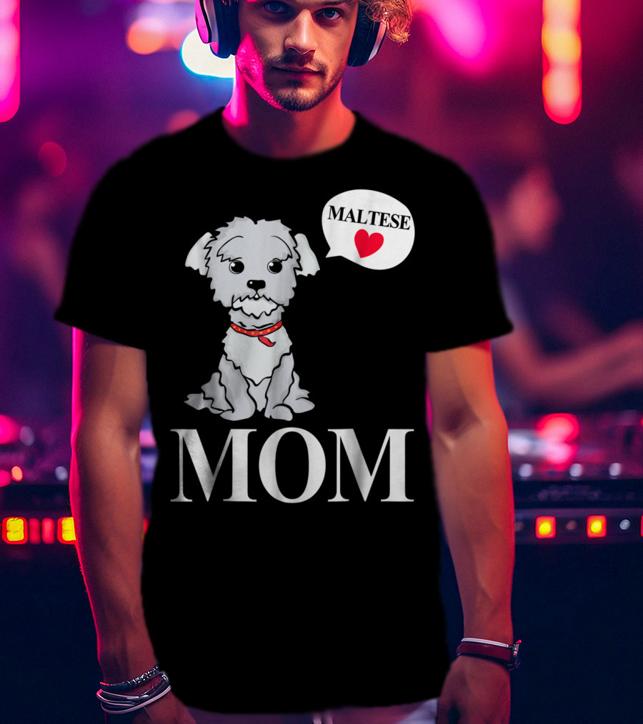 Maltese Dog Mom Pet Owner Love T-Shirt
