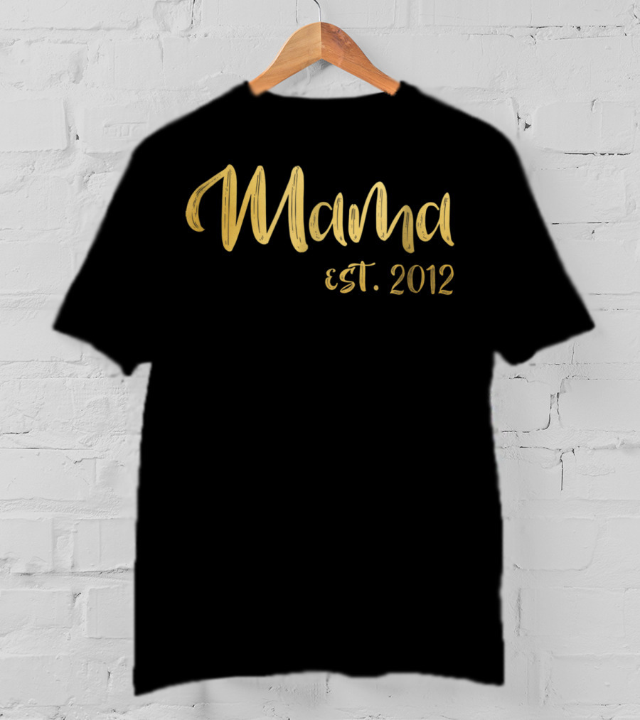 Mama Est. 2012 Gold Text For Mom63 T-Shirt