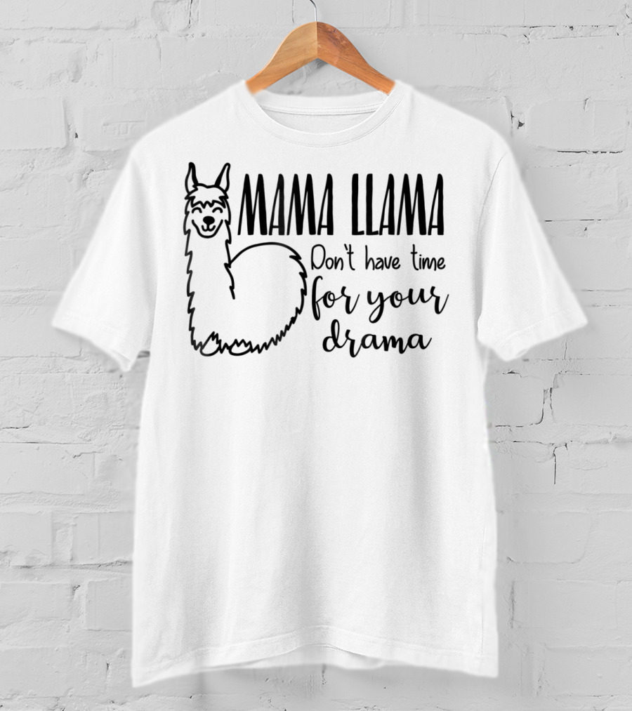 Mama Llama Don't Have Time For Your Drama Funny Mom79 T-Shirt