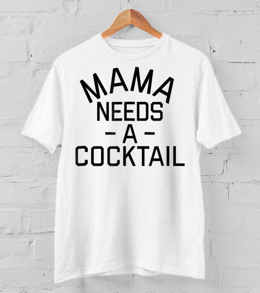 Mama Needs A Cocktail T-Shirt