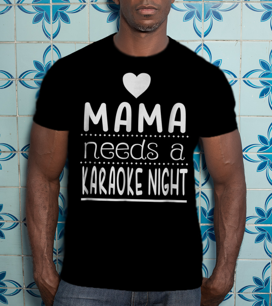 Mama Needs A Karaoke Night Heart T-Shirt