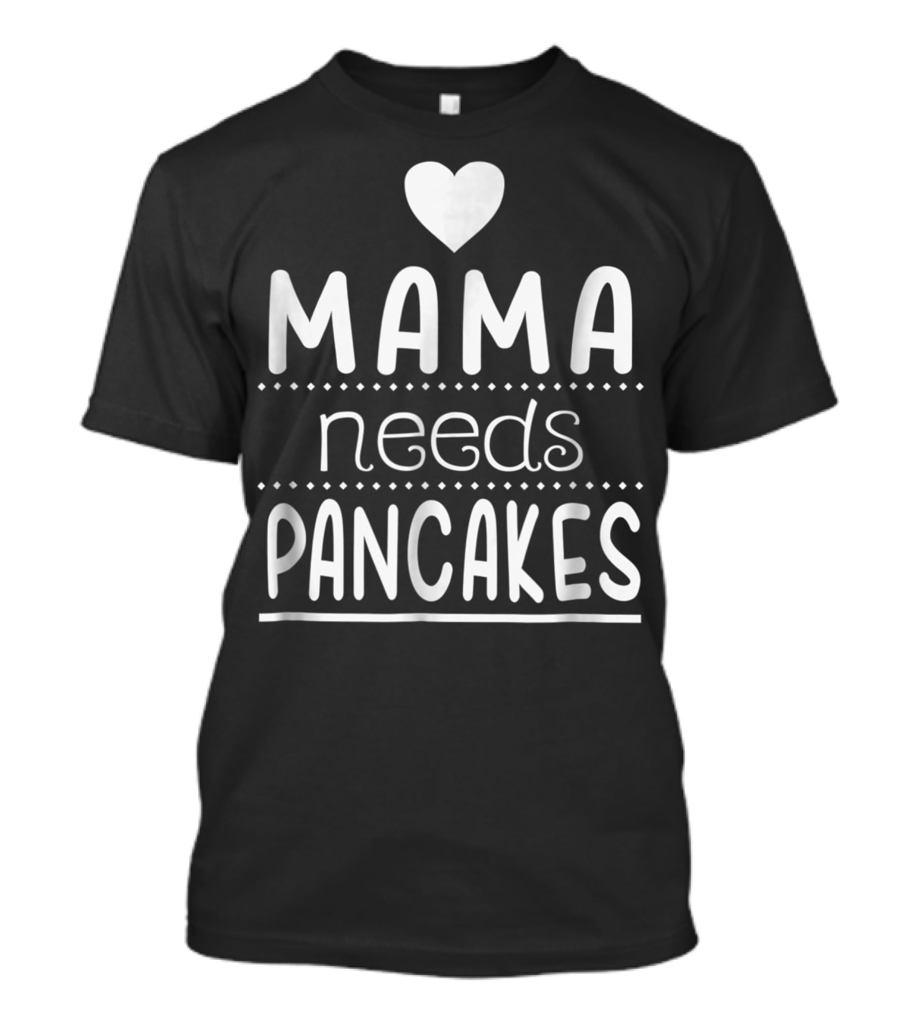 Mama Needs Pancakes Heart Cute T-Shirt