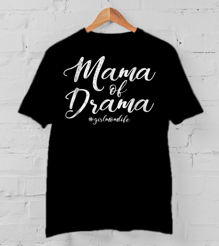 Mama Of Drama Girl Mom Life #girlmomlife Funny For Mother14 T-Shirt