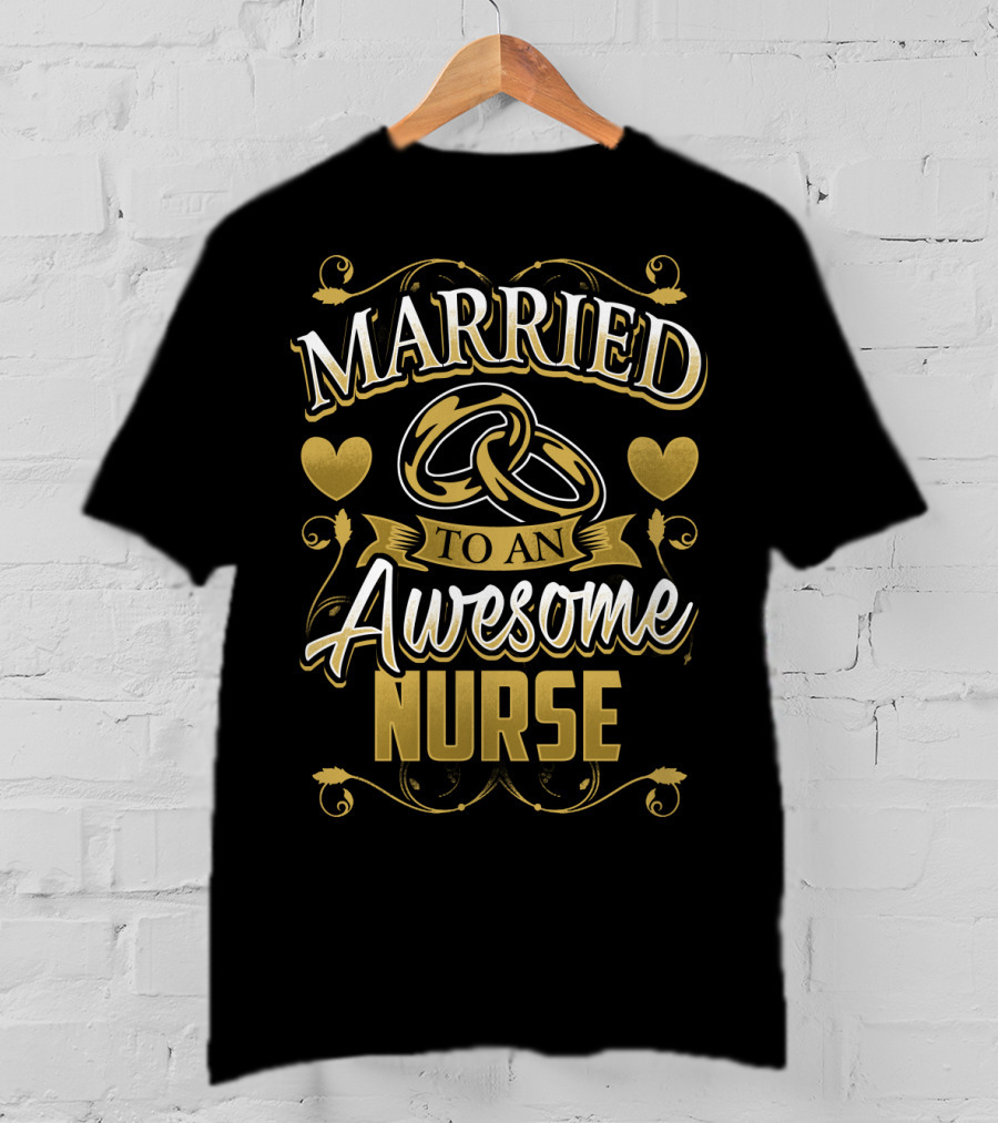 Married To An Awesome Nurse Golden Hearts And Rings T-Shirt