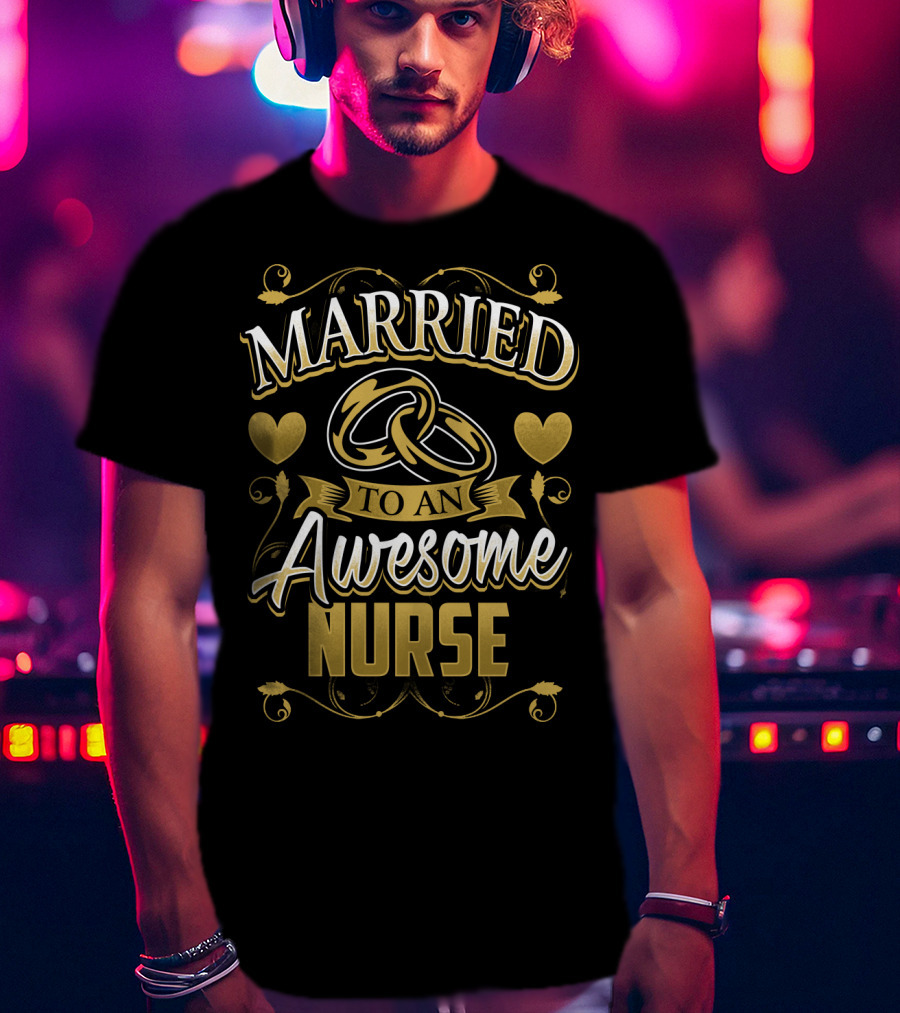 Married To An Awesome Nurse Golden Hearts And Rings T-Shirt