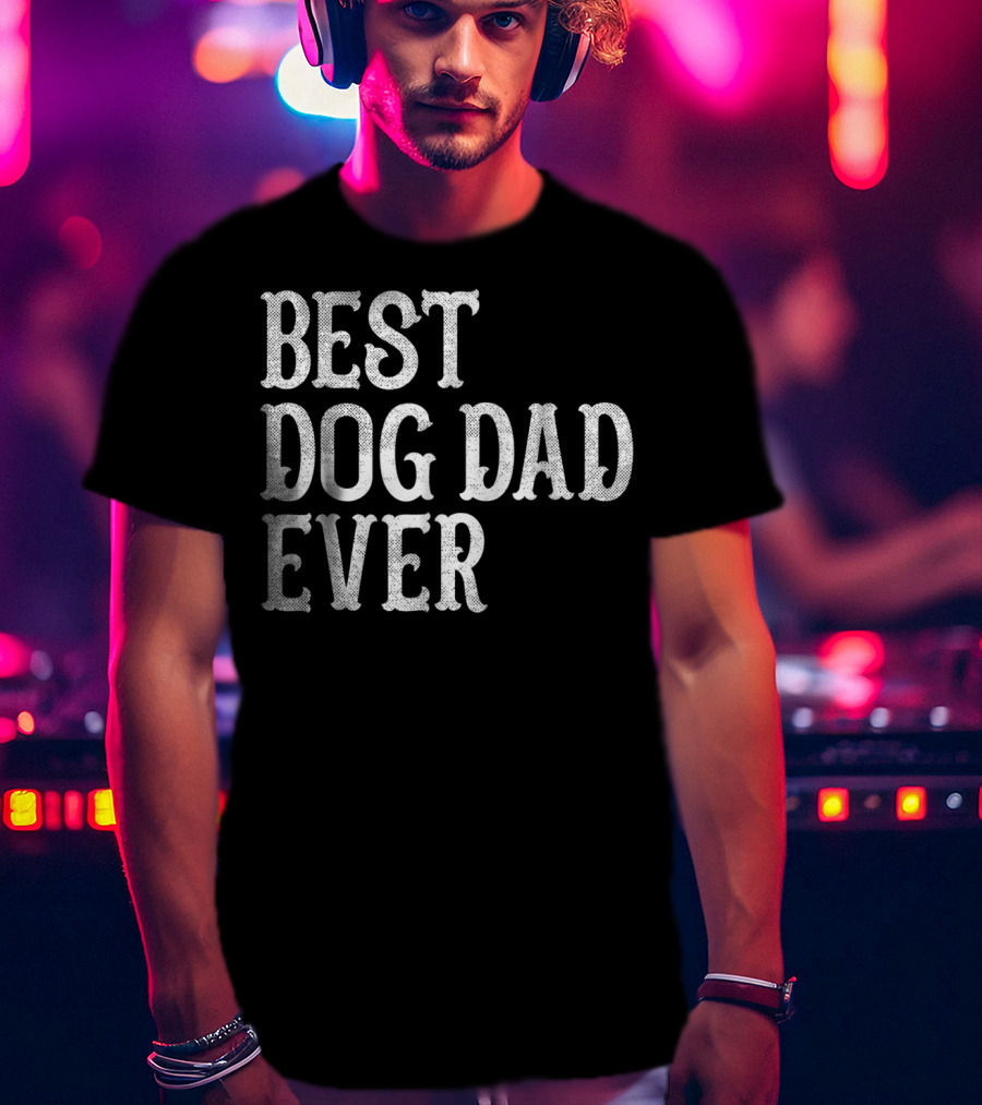 Mens Birthday Wife Mom Best Dog Dad Ever 92 T-Shirt
