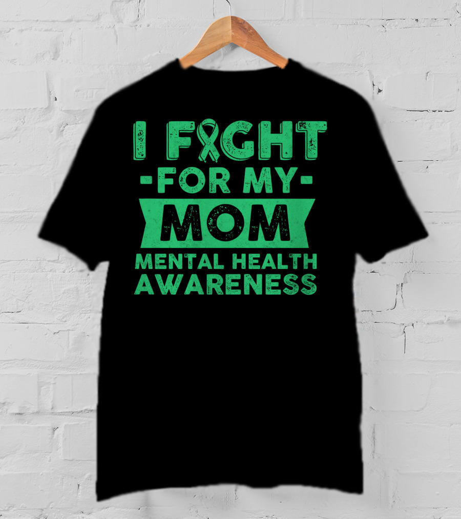 I Fight For My Mom Mental Health Awareness T-Shirt