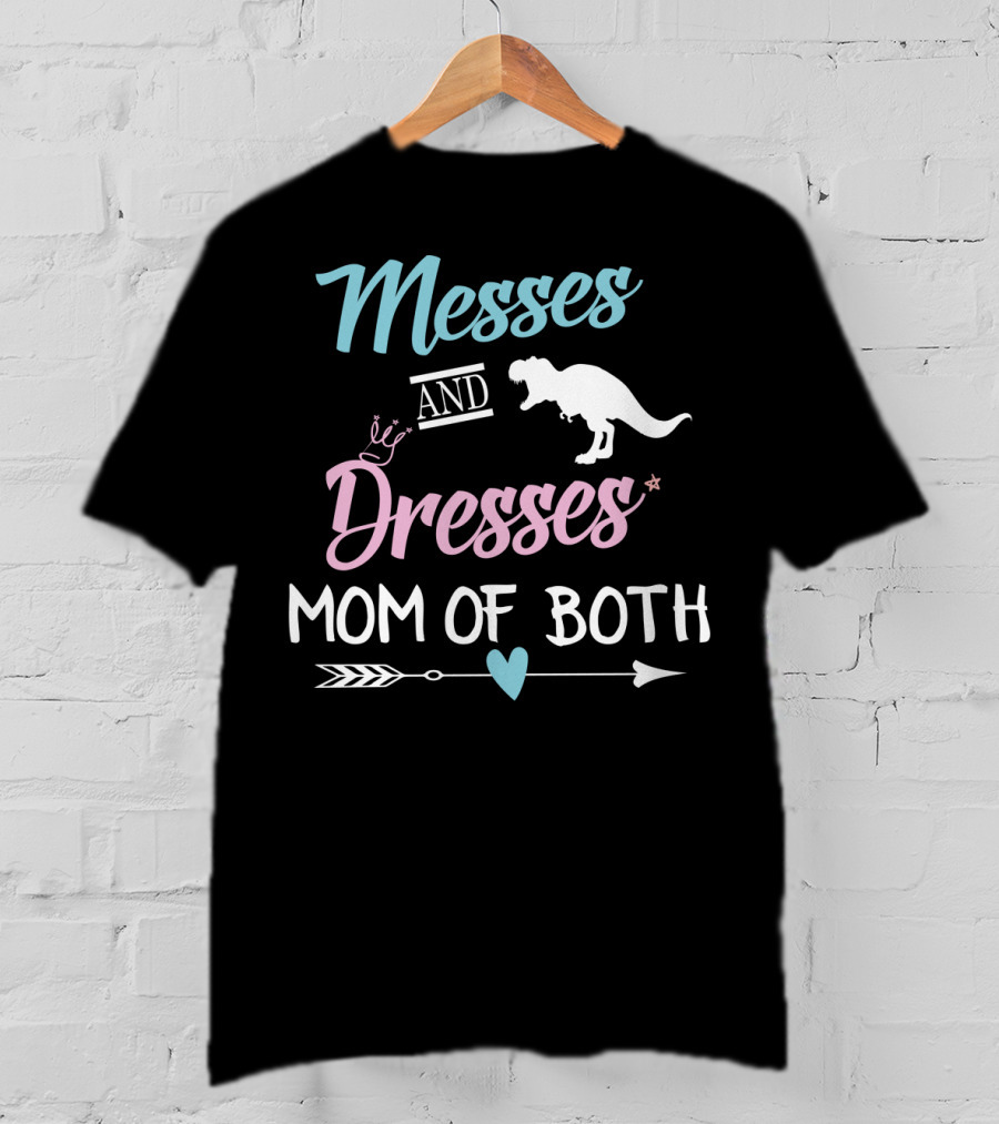 Messes And Dresses Mom Of Both Funny Dinosaur Crown Heart Arrow T-Shirt