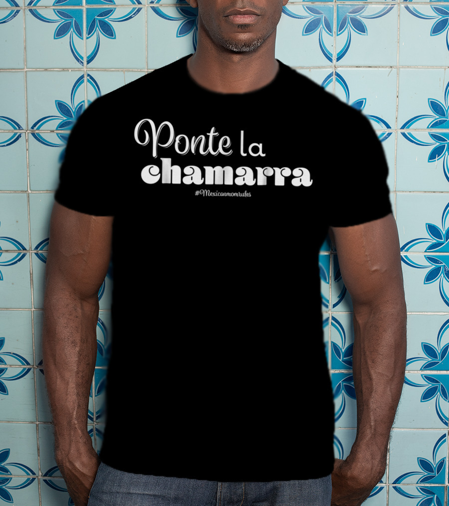 Ponte La Chamarra Mexican Mom Funny Jacket Madres Mexicanas Frases67 T-Shirt
