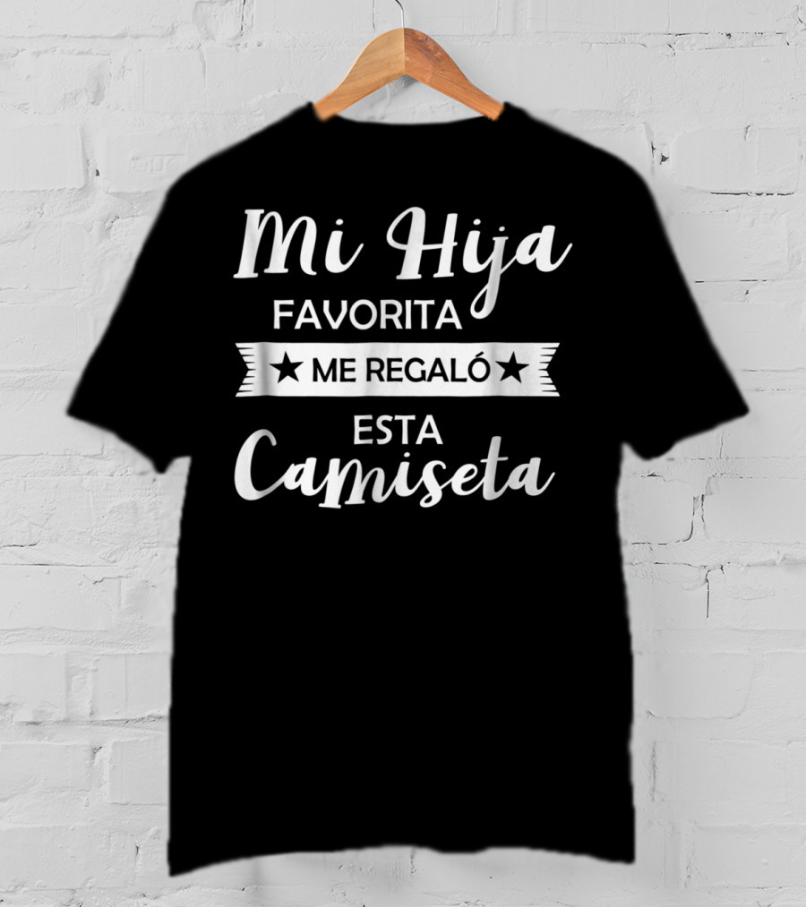 Mi Hija Favorita Me Regaló Esta Camiseta Funny Spanish Gift T-Shirt