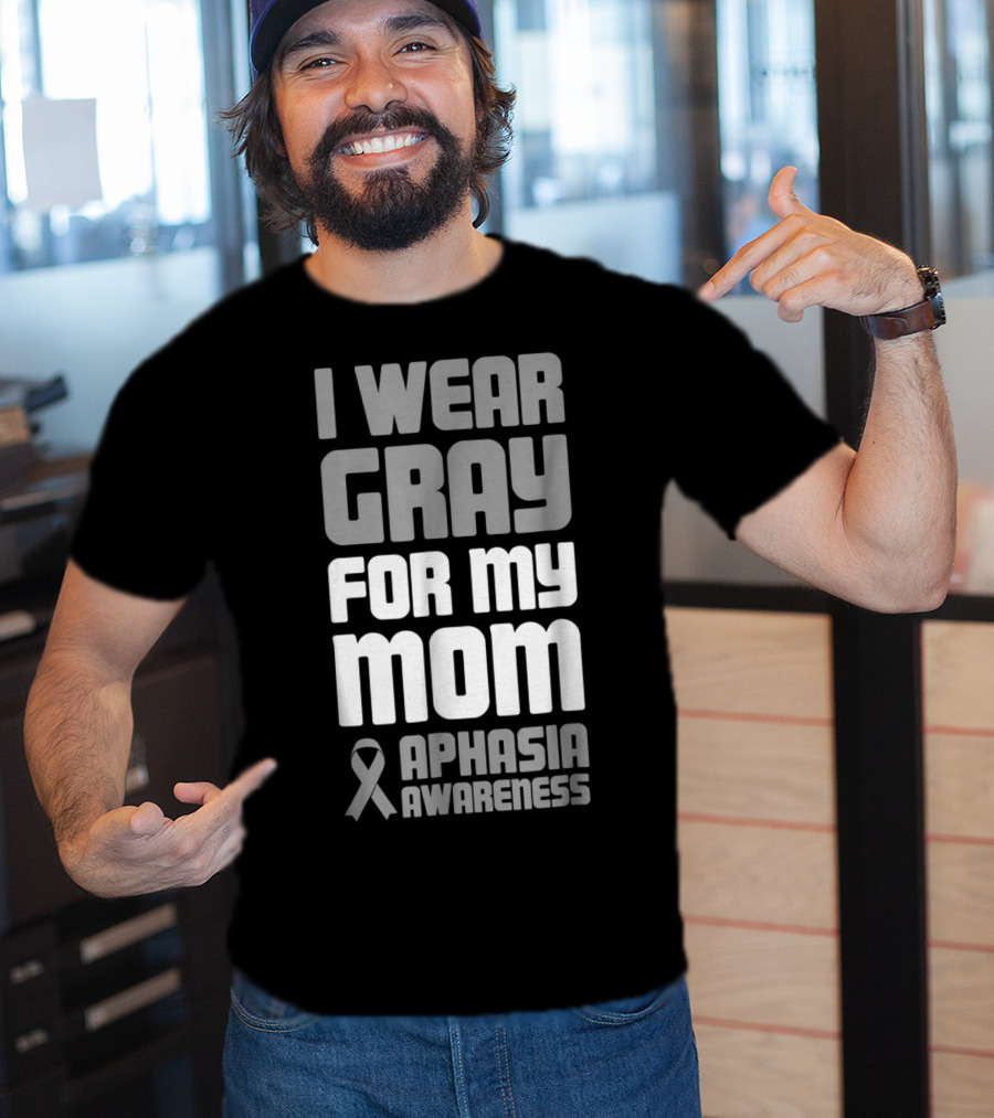 I Wear Gray For My Mom Aphasia Awareness T-Shirt