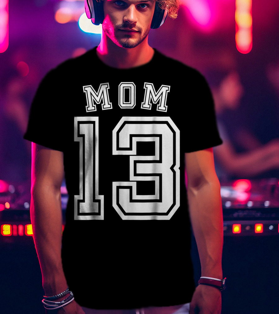Mom 13 Thirteen Soccer Hockey Football Softball Team T-Shirt