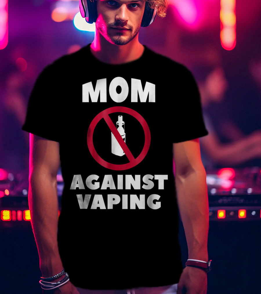 Mom Against Vaping No Symbol AntiVaping Tee28 T-Shirt