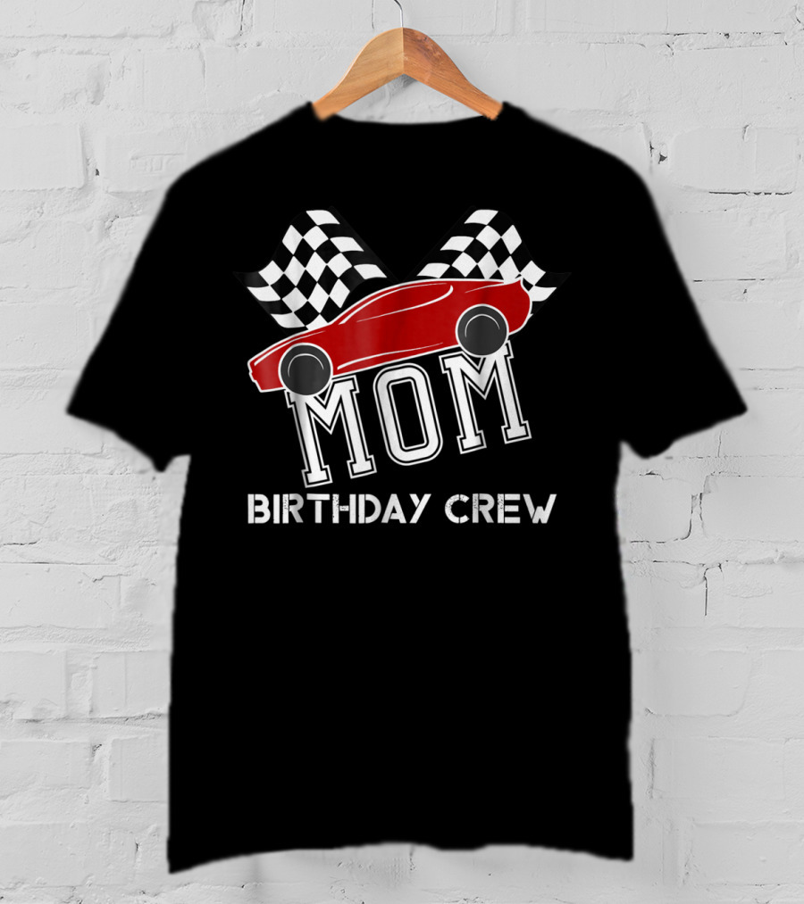 MOM Birthday Crew Super Race Car Boys Bday Party Racing Checkered Flags T-Shirt