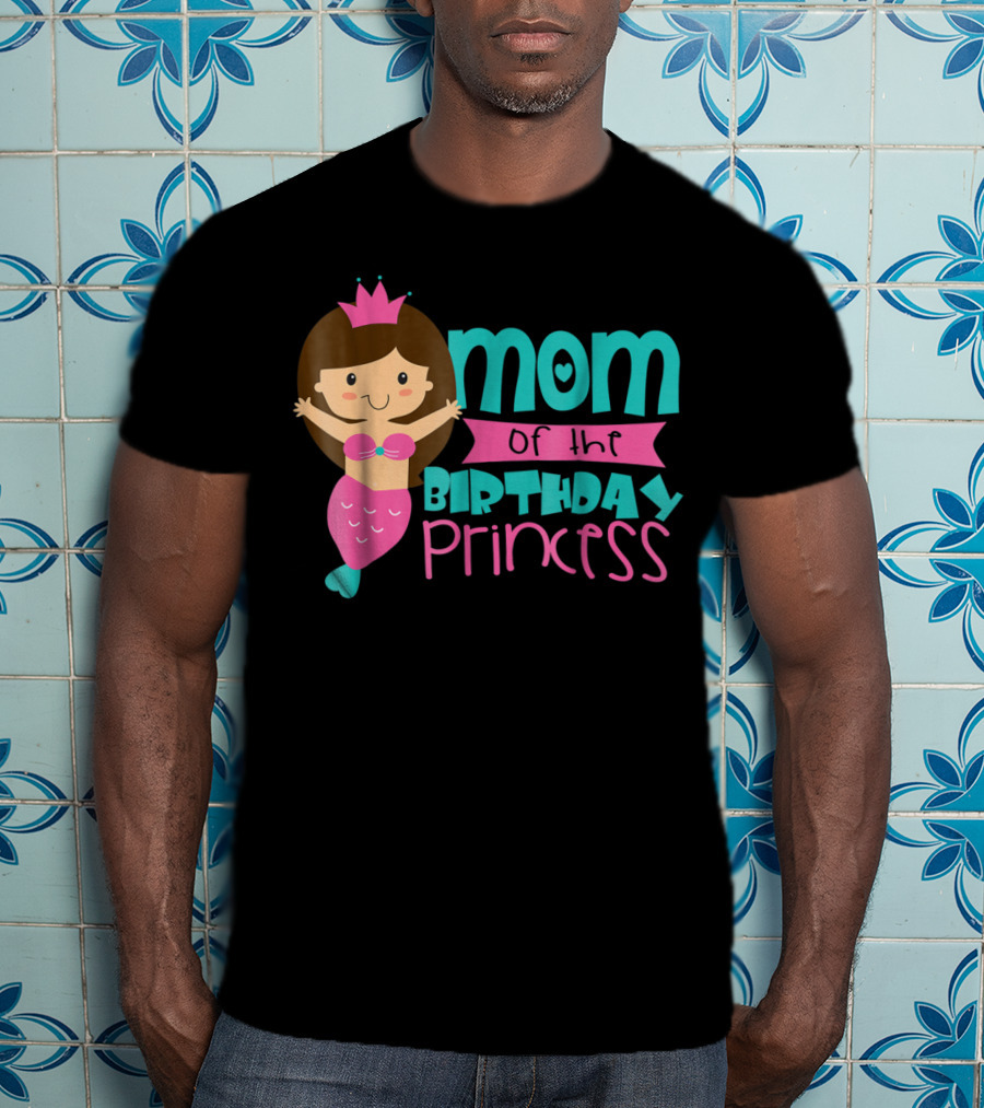 Mom Of The Birthday Princess Mermaid T-Shirt