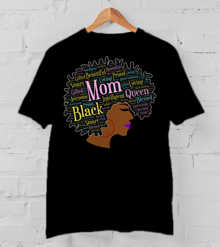 Mom Black Queen Beautiful Blessed Intelligent Gifted Loving Proud Afro Words T-Shirt