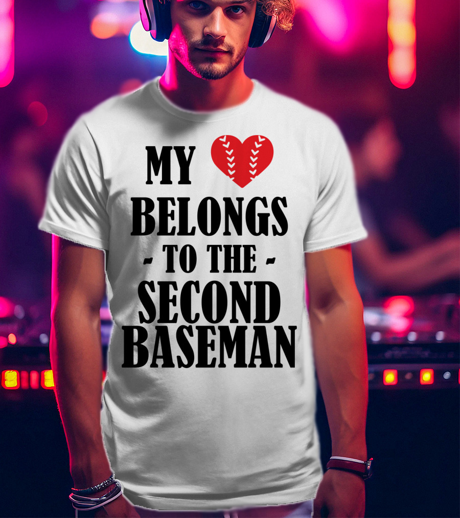 My Heart Belongs To The Second Baseman Baseball Player 76 T-Shirt