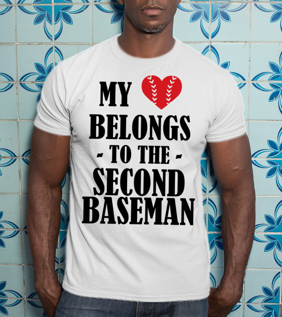 My Heart Belongs To The Second Baseman Baseball Player 76 T-Shirt