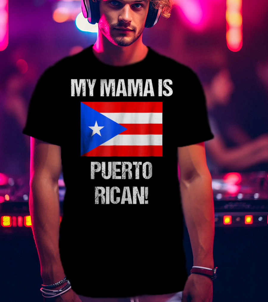 My Mama Is Puerto Rican Puerto Rico Flag T-Shirt