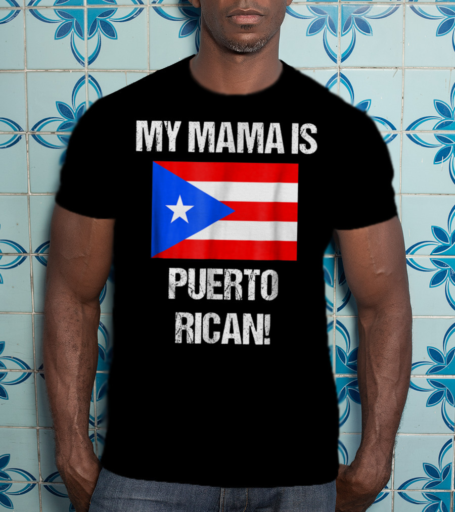 My Mama Is Puerto Rican Puerto Rico Flag T-Shirt
