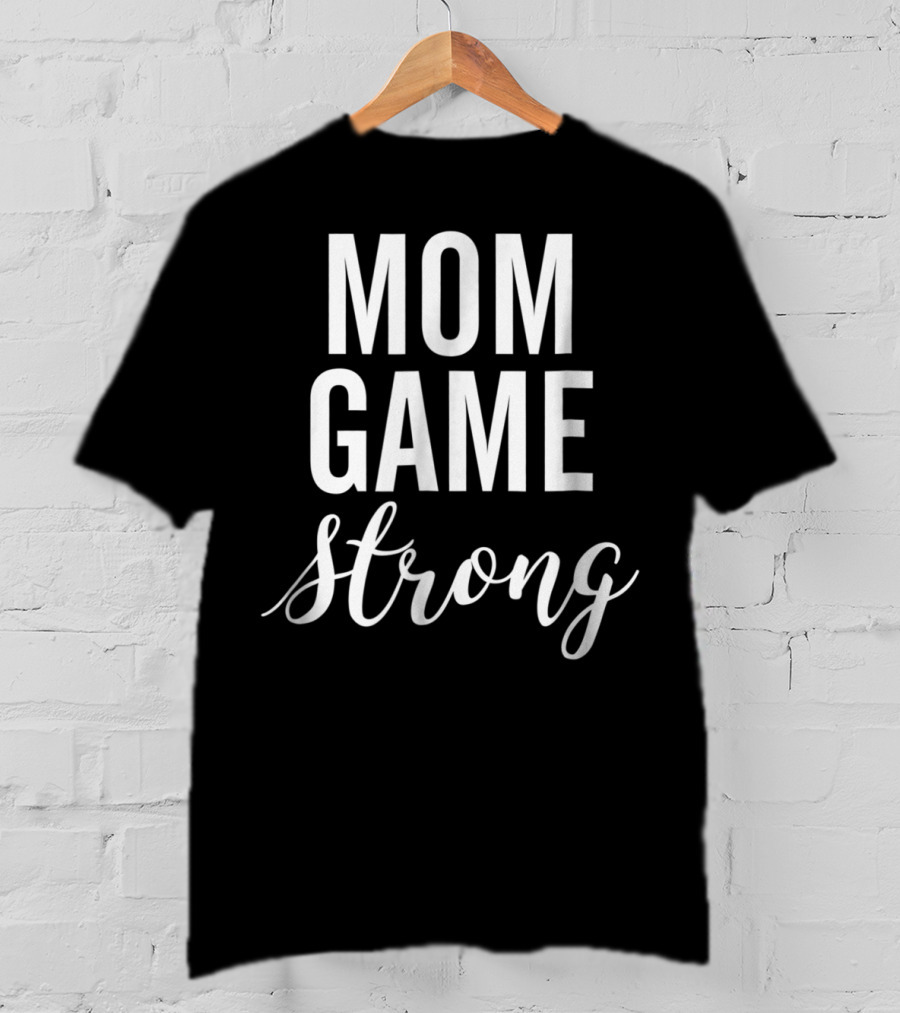 Mom Game Strong T-Shirt
