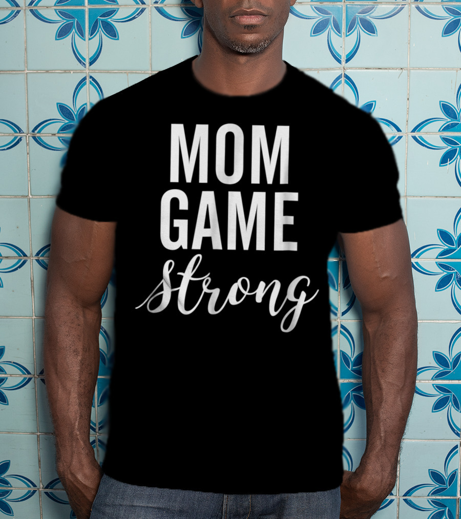 Mom Game Strong T-Shirt