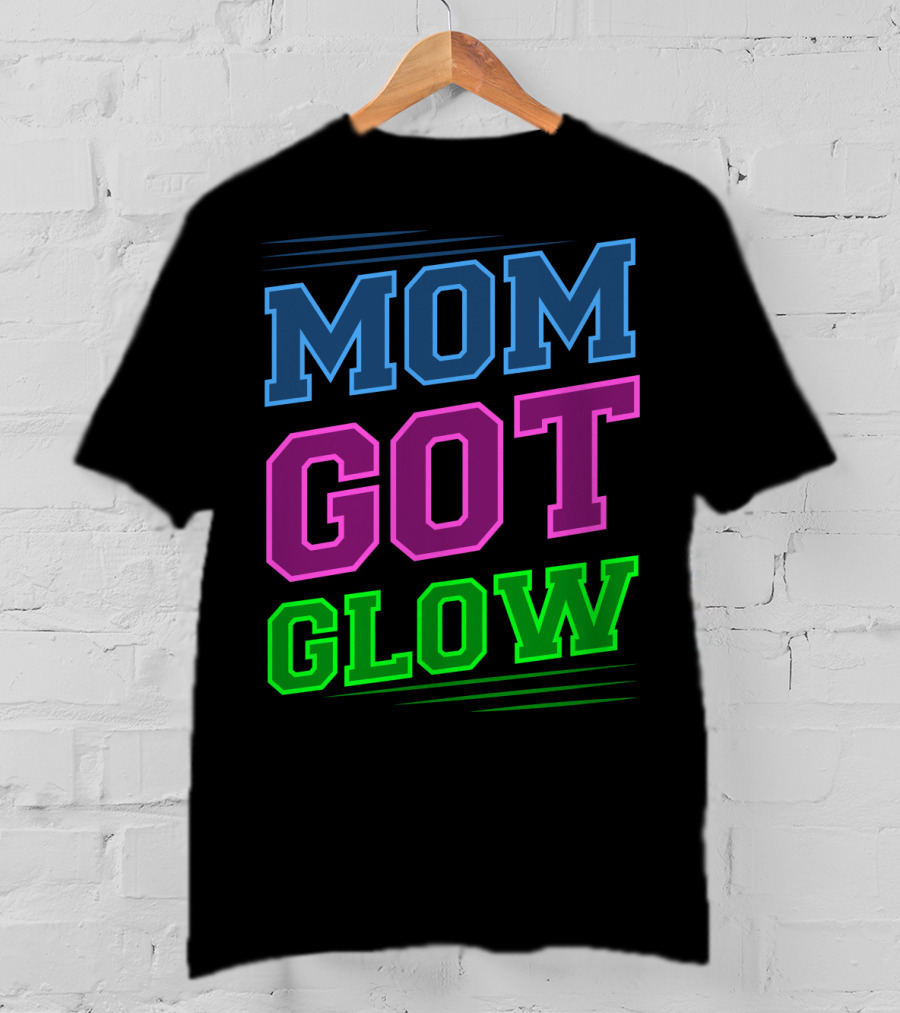Mom Got Glow Rave Party Neon Mother Birthday T-Shirt