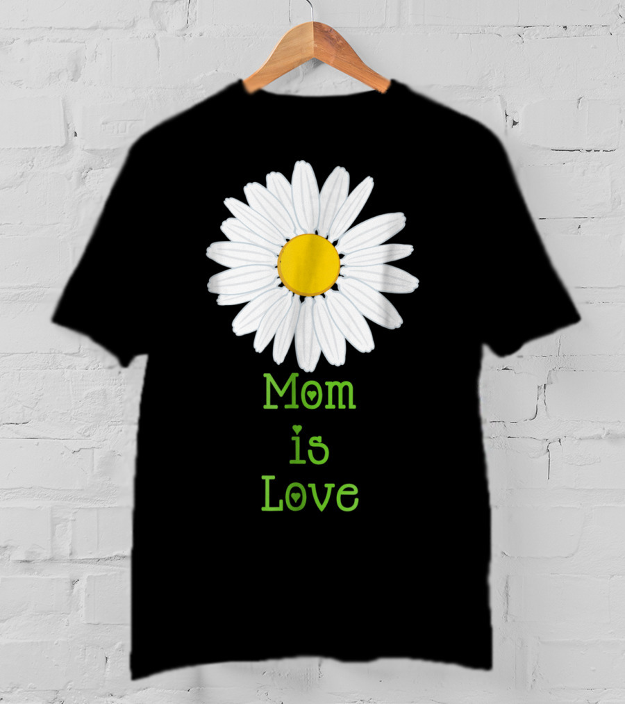 Mom Is Love With White Daisy Flower T-Shirt