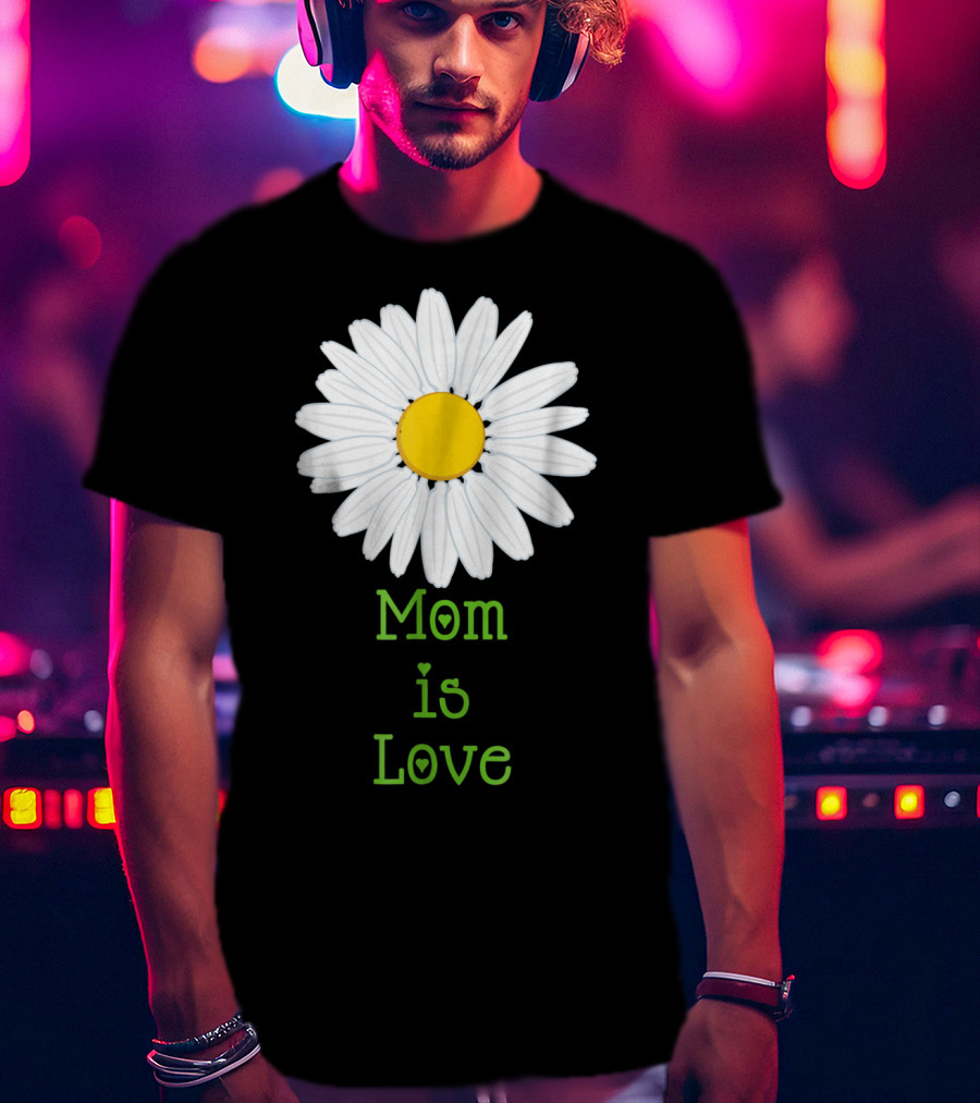 Mom Is Love With White Daisy Flower T-Shirt