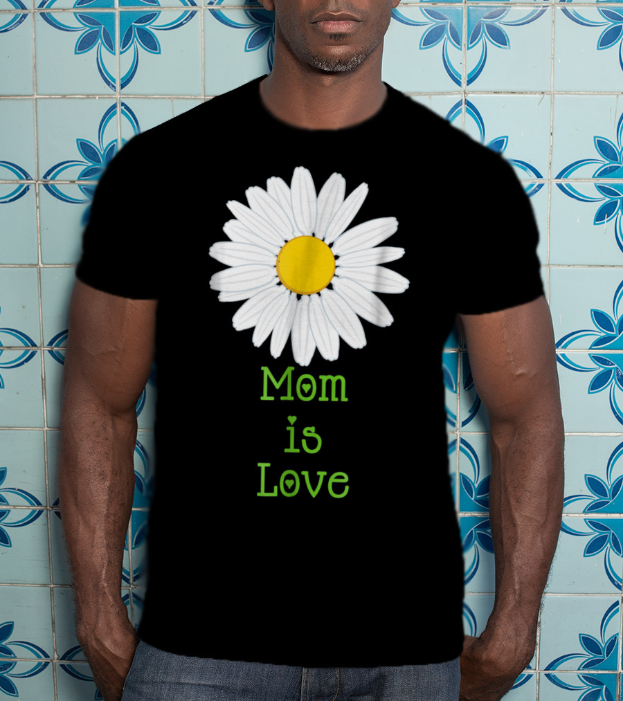 Mom Is Love With White Daisy Flower T-Shirt